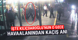Kılıçdaroğlu'nun darbe gecesi havaalanından kaçış görüntüleri!