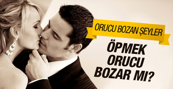 Orucu Bozan şeyler öpüşmek Orucu Bozar Mı