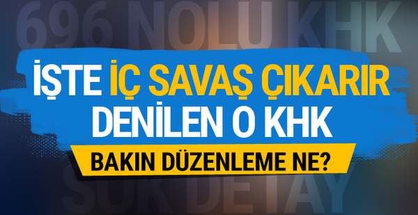 696 sayılı KHK'da yer alan siviller düzenlemesi olay oldu!