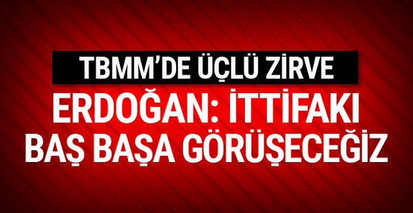 TBMM'de üçlü zirve sonrası Erdoğan'dan ilk sözler!