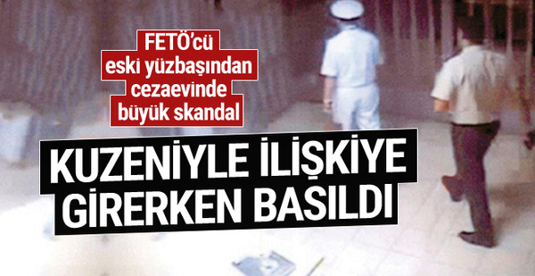 FETÖ'cü eski yüzbaşı cezaevinde cinsel ilişkiye girerken basıldı