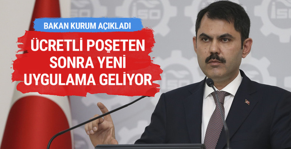 Çevre ve Şehircilik Bakanı Kurum: Ücretli poşetten sonra yeni bir uygulama geliyor Çevre ve Şehircilik Bakanı Kurum: Ücretli poşetten sonra yeni bir uygulama geliyor