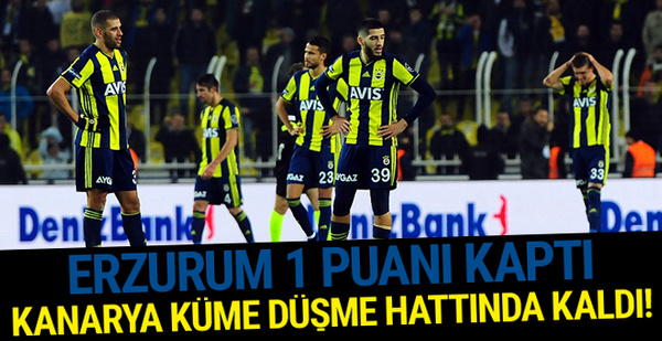 Erzurum 1 puan aldı: Fenerbahçe küme düşme hattında kaldı!