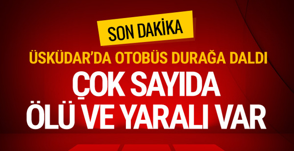 Üsküdar'da son dakika kaza haberi! Ölü ve yaralılar var