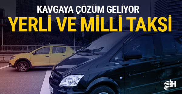 Uber kavgasına çözüm geliyor Yerli ve milli taksi