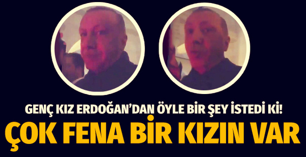 Erdoğan: Harun Bey, çok bela bir kızın var Erdoğan: Harun Bey, çok bela bir kızın var