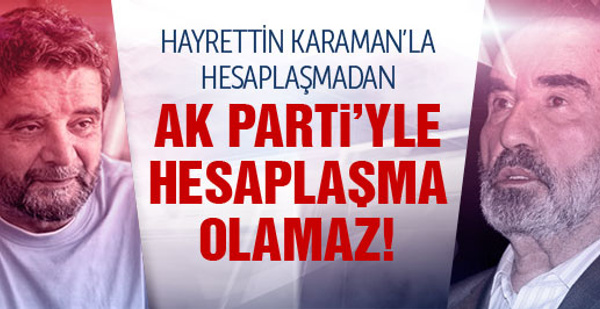 Hayrettin Karaman’la hesaplaşmadan AK Parti'yle hesaplaşamayız!