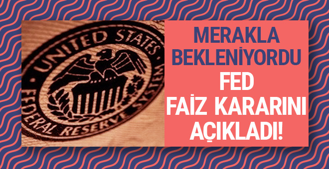 Merakla bekleniyordu: FED faiz kararını açıkladı!