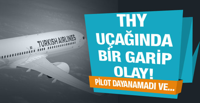 THY uçağında bir garip olay! Pilot dayanamadı ve...