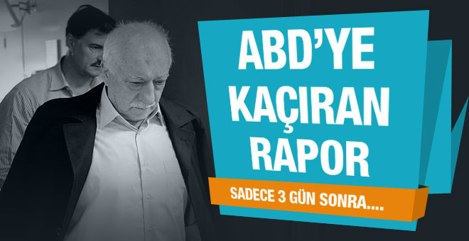 Gülen'i ABD'ye kaçıran rapor 15 Temmuz'da gerçek oldu!