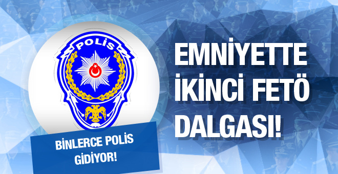 Emniyette FETÖ bombası ikinci ihraç dalgası geliyor!