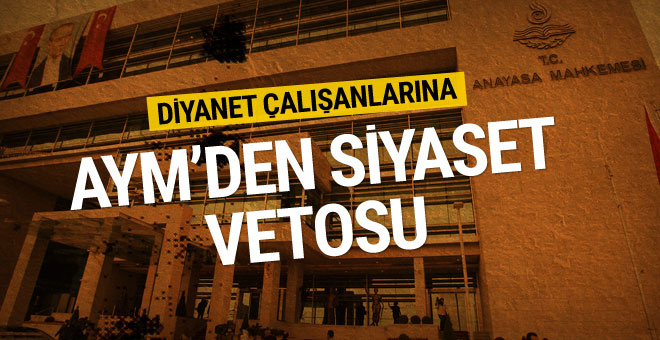 AYM'den Diyanet çalışanlarına siyaset vetosu