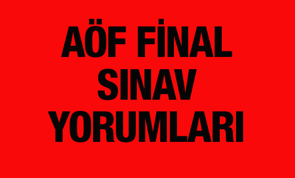 AÖF soru cevapları nasıldı final sınav yorumları