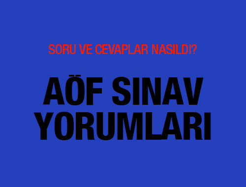 aof sinavi nasildi soru ve cevap yorumlari internet haber