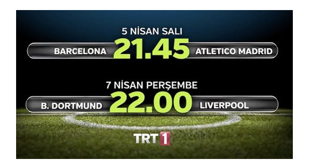 Barcelona-Atletico Madrid ve Borussia Dortmund-Liverpool