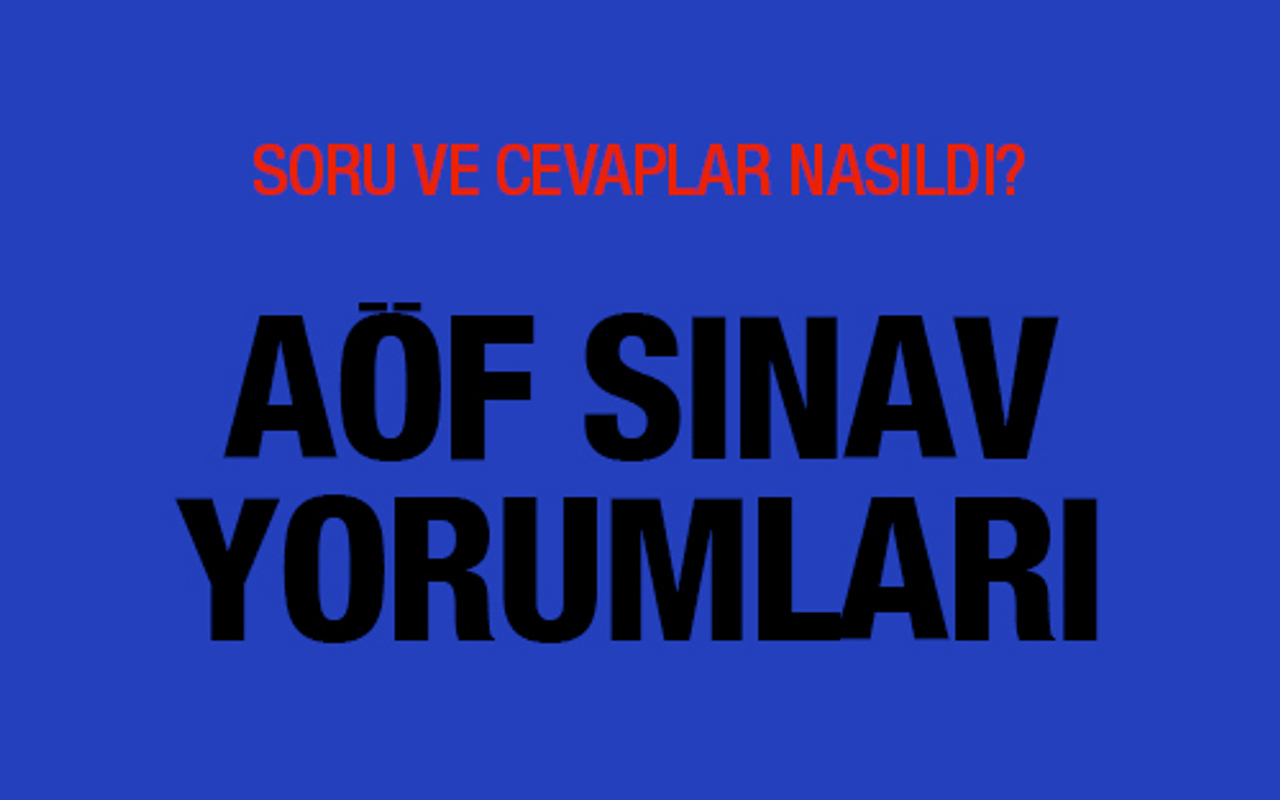 AÖF sınavı nasıldı soru ve cevap yorumları - Internet Haber