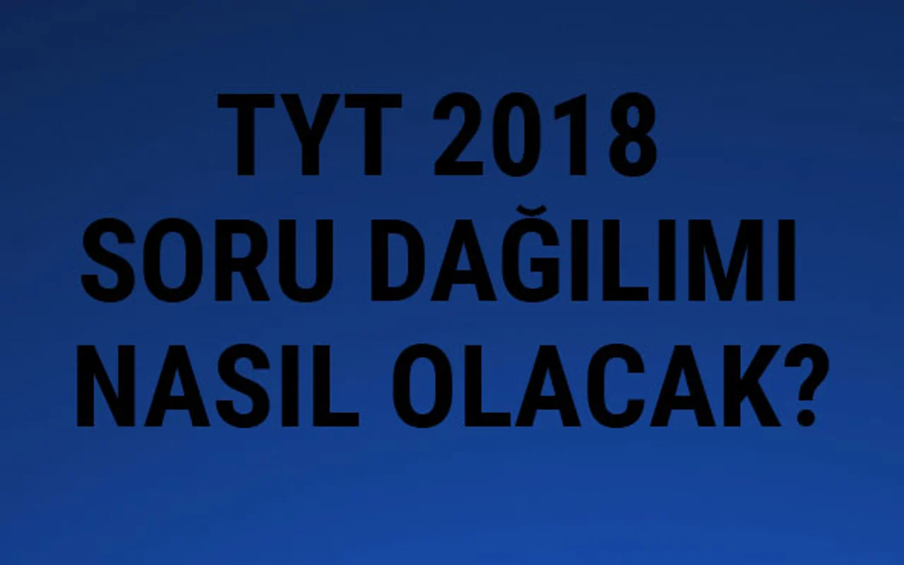Tyt 2018 Soru Dagilimi Hangi Dersler Var Son Durum Internet Haber