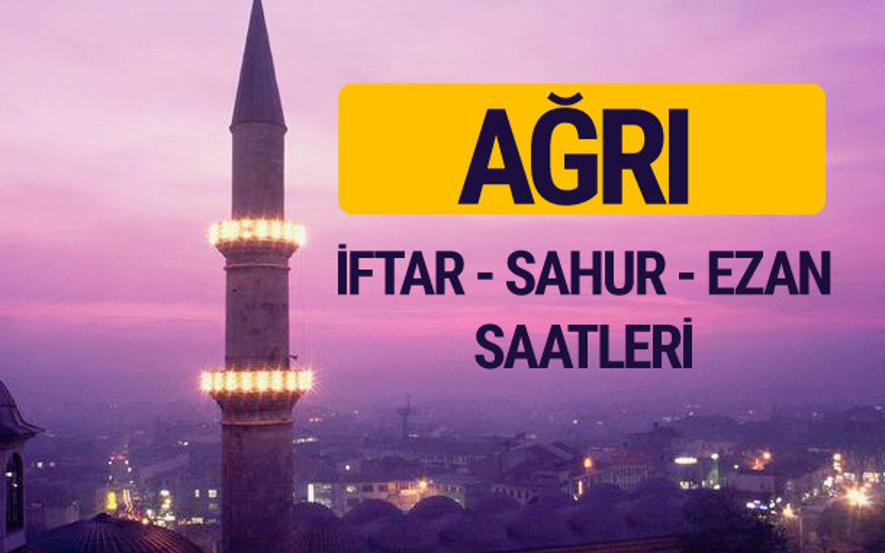agri iftar saati imsak vakti ve ezan saatleri internet haber