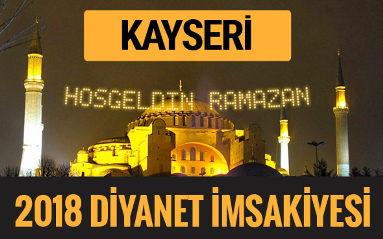 2018 imsakiye kayseri sahur imsak vakti iftar ezan saatleri internet haber