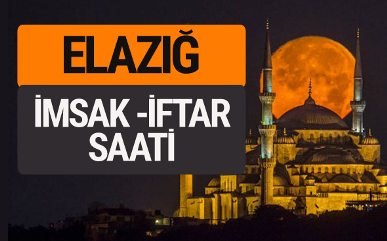 Elazig Imsak Vakti Iftar Sahur Saatleri Sabah Aksam Ezani Kacta Internet Haber