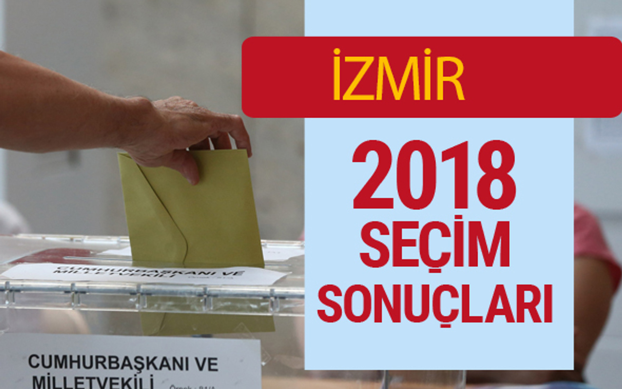 izmir secim sonuclari genel secim 2018 izmir sonucu oy oranlari internet haber