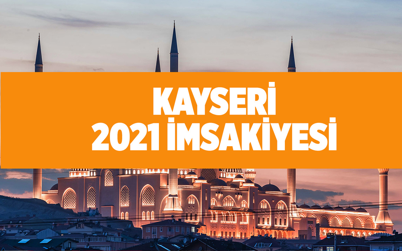 kayseri sahur vakti diyanet 2021 iftar saatleri internet haber