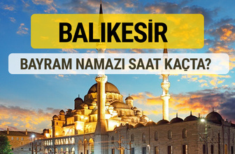 Balıkesir bayram namazı saat kaçta 2 rekat nasıl kılınır?