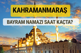 Kahramanmaraş bayram namazı saat kaçta 2 rekat nasıl kılınır?