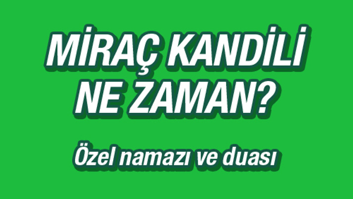 Miraç Kandili ne zaman özel duası ve namazı