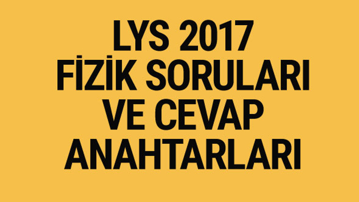LYS Fizik soruları ve cevapları 2017 ÖSYM ais