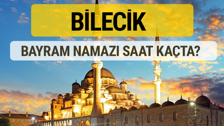 Bilecik bayram namazı saat kaçta 2 rekat nasıl kılınır?