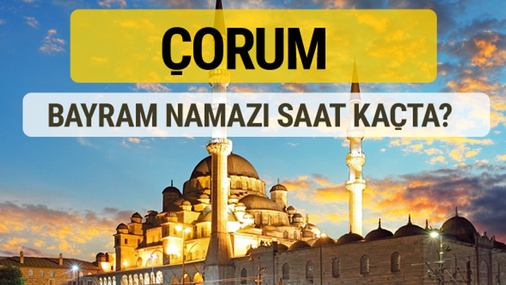 Çorum bayram namazı saat kaçta 2 rekat nasıl kılınır?