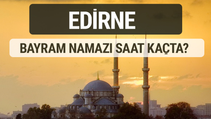 Edirne bayram namazı saat kaçta 2017 ezan vakti