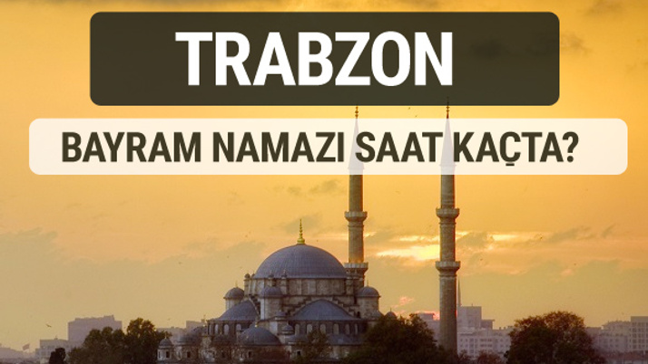 Trabzon bayram namazı saat kaçta 2017 ezan vakti
