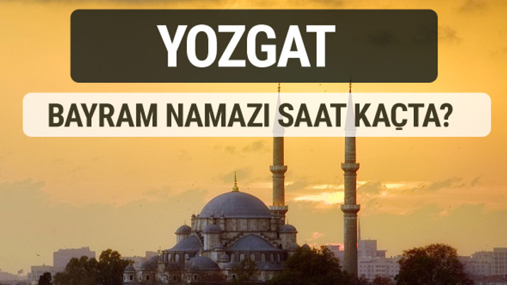 Yozgat bayram namazı saat kaçta 2017 ezan vakti