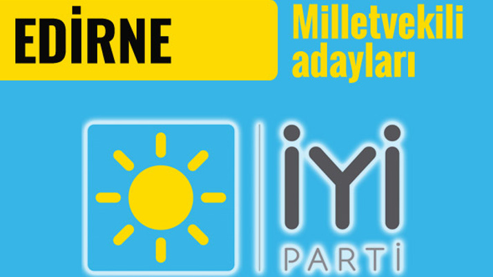 İyi Parti Edirne milletvekili adayları 2018 listesi