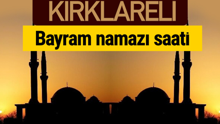 Kırklareli bayram namazı vakti kaçta 2018 diyanet saatleri