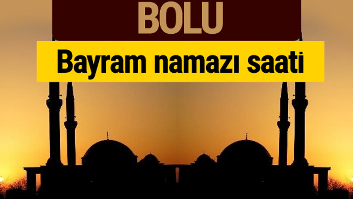 Bolu bayram namazı vakti kaçta 2018 diyanet saatleri