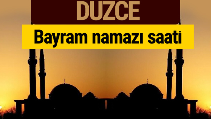 Düzce bayram namazı vakti kaçta 2018 diyanet saatleri