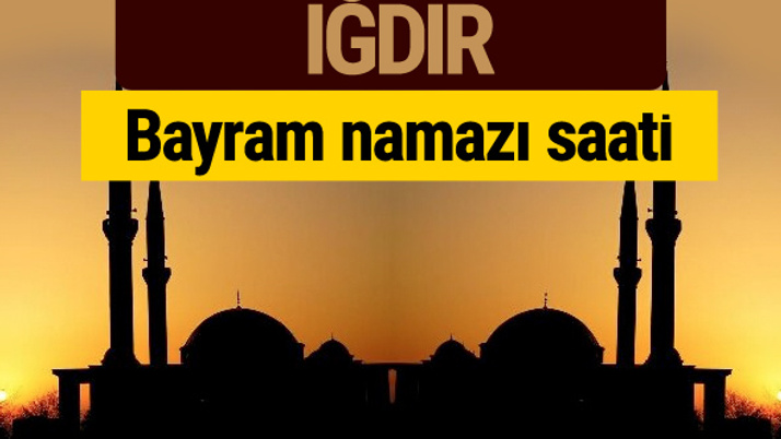 Iğdır bayram namazı vakti kaçta 2018 diyanet saatleri