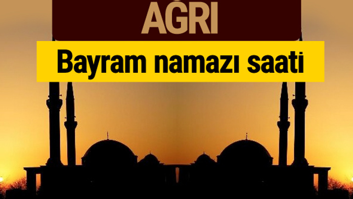 Ağrı bayram namazı vakti kaçta 2018 diyanet saatleri