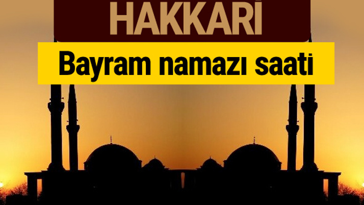 Hakkari bayram namazı vakti kaçta 2018 diyanet saatleri