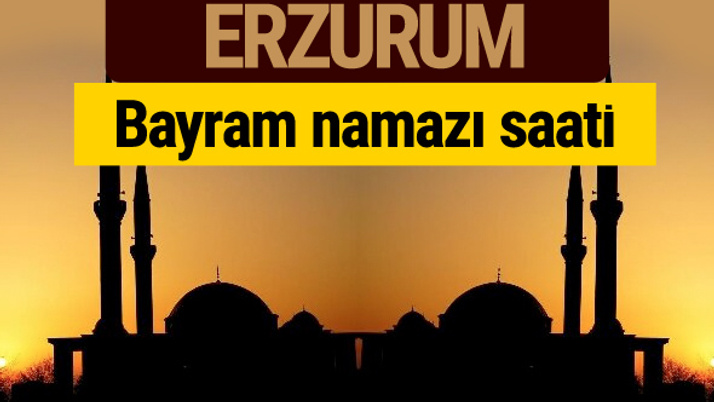 Erzurum bayram namazı vakti kaçta 2018 diyanet saatleri