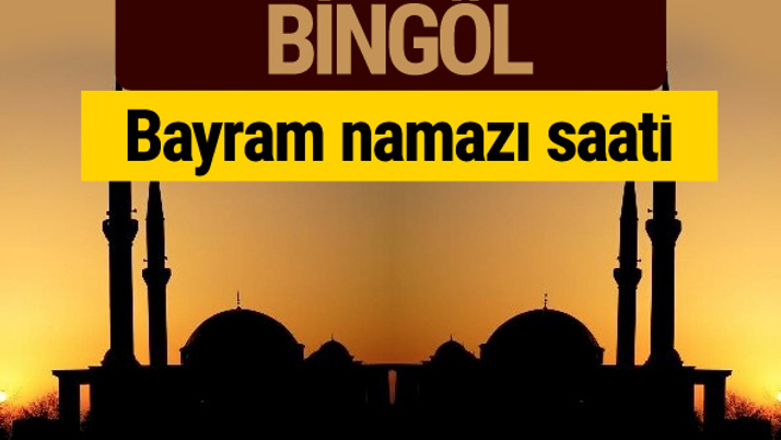 Bingöl bayram namazı vakti kaçta 2018 diyanet saatleri