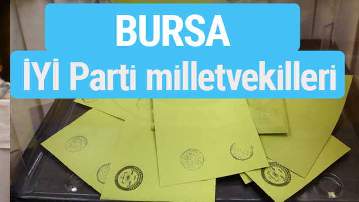İYİ Parti Bursa milletvekilleri listesi iyi parti oy sonucu