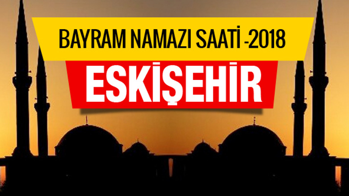 Eskişehir bayram namazı saati belli oldu Diyanet açıkladı