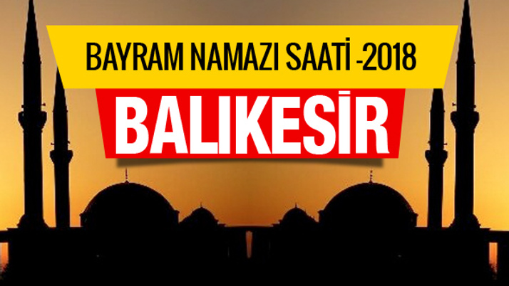 Diyanet bayram namazı saatleri Balıkesir kaçta kılacak?