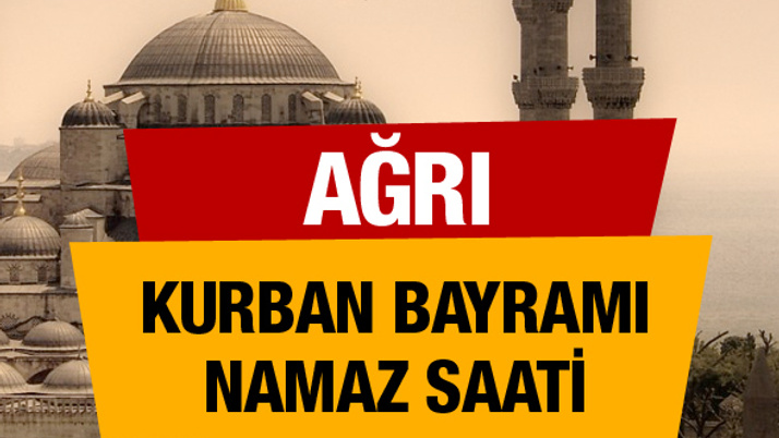 Ağrı bayram namazı saat kaçta (Diyanet bayram namazı saatleri)