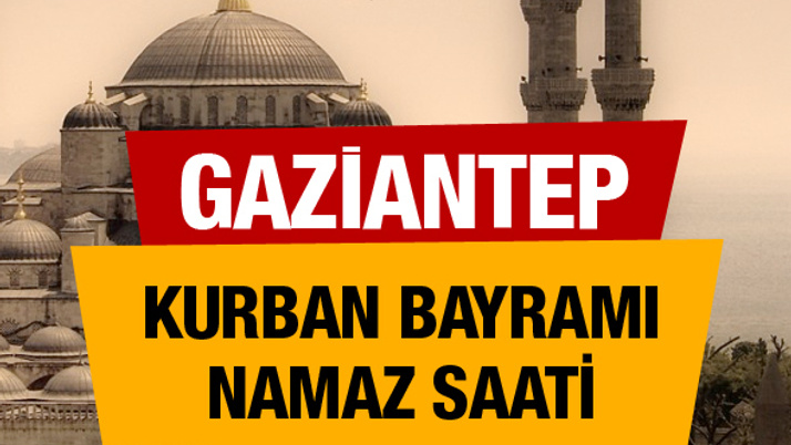 Diyanet bayram namazı vakitleri Gaziantep saati 06:31