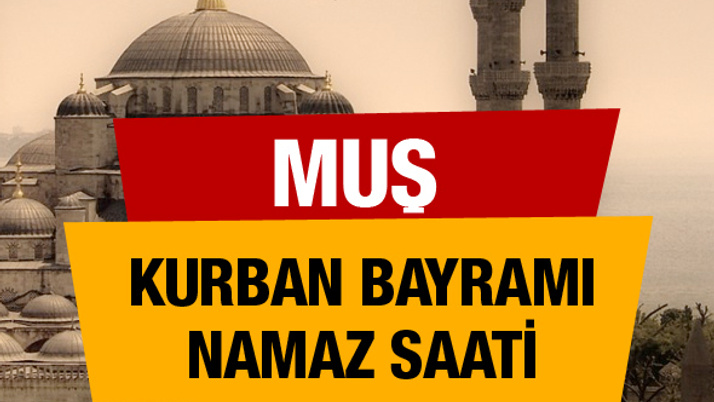 Muş Kurban bayramı namaz saati : 06:13